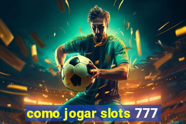 como jogar slots 777